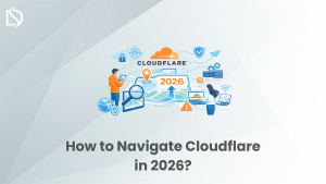 How to Navigate Cloudflare in 2026?