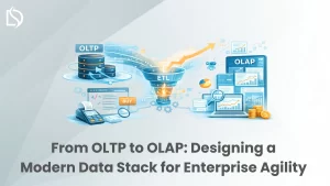 From OLTP to OLAP: Designing a Modern Data Stack for Enterprise Agility