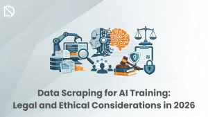 Data Scraping for AI Training: Legal and Ethical Considerations in 2026